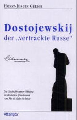 Dostojewskij, der „vertrackte Russe“ von Gerigk,  Horst J