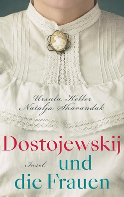 Dostojewskij und die Frauen von Keller,  Ursula, Sharandak,  Natalja