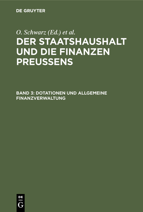 Der Staatshaushalt und die Finanzen Preussens / Dotationen und Allgemeine Finanzverwaltung von Schwarz,  Otto