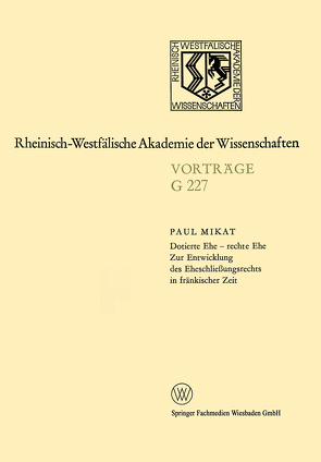 Dotierte Ehe — rechte Ehe Zur Entwicklung des Eheschließungsrechts in fränkischer Zeit von Mikat,  Paul