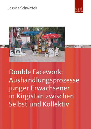 Double Facework: Aushandlungsprozesse junger Erwachsener in Kirgistan zwischen Selbst und Kollektiv von Schwittek,  Jessica