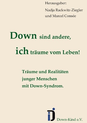 Down sind andere, ich träume vom Leben! von Consée,  Marcel, Rackwitz,  Nadja