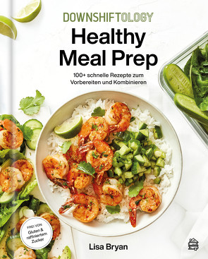 Downshiftology Healthy Meal Prep von Bryan,  Lisa