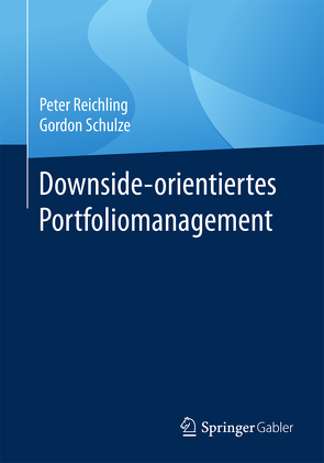 Downside-orientiertes Portfoliomanagement von Reichling,  Peter, Schulze,  Gordon