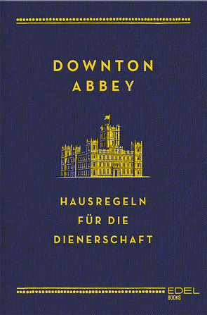 Downton Abbey – Hausregeln für die Dienerschaft von Carson,  Charles