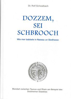 Dozzem, sei Schbrooch – Wie mer babbele in Nassau un Siedhesse von Schwalbach,  Rolf