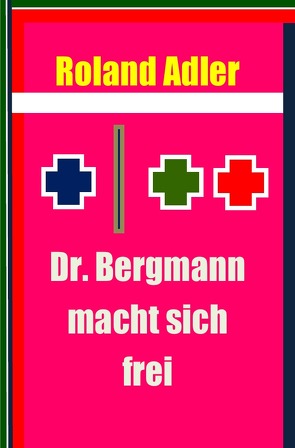 Dr. Bergmann macht sich frei von Adler,  Roland