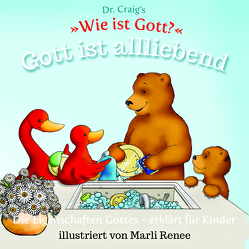 Dr. Craig`s „Wie ist Gott?“ Gott ist allliebend von Craig,  William Lane, Renee,  Marli