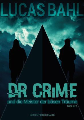 Dr Crime und die Meister der bösen Träume von Bahl,  Lucas