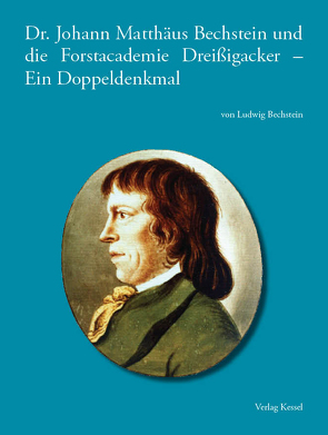 Dr. Johann Matthäus Bechstein und die Forstacademie Dreißigacker. Ein Doppeldenkmal von Ludwig Bechstein