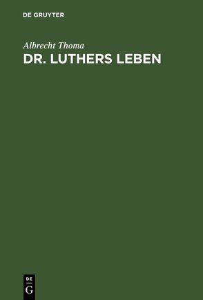 Dr. Luthers Leben von Thoma,  Albrecht