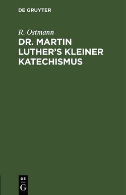 Dr. Martin Luther’s kleiner Katechismus von Ostmann,  R.