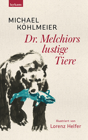 Dr. Melchiors lustige Tiere von Helfer,  Lorenz, Köhlmeier,  Michael