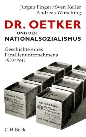 Dr. Oetker und der Nationalsozialismus von Finger,  Jürgen, Keller,  Sven, Wirsching,  Andreas