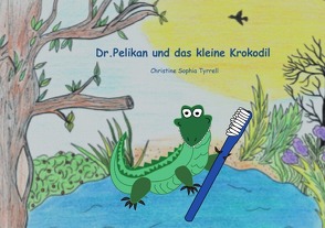 Dr.Pelikan und das kleine Krokodil von Tyrrell,  Christine Sophia