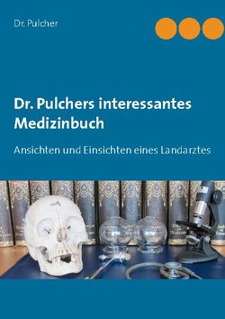 Dr. Pulchers interessantes Medizinbuch von Pulcher,  Dr.