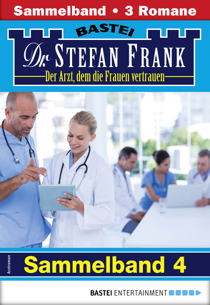 Dr. Stefan Frank Sammelband 4 – Arztroman von Frank,  Stefan