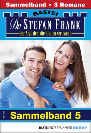 Dr. Stefan Frank Sammelband 5 – Arztroman von Frank,  Stefan