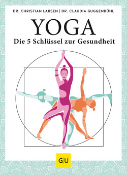 Yoga – die 5 Schlüssel zur Gesundheit von Guggenbühl,  Claudia, Larsen,  Christian