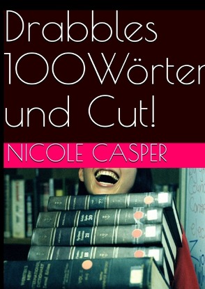 Drabbles 100 Wörter und Cut von Casper,  Nicole