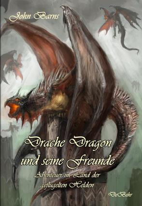 Drache Dragon und seine Freunde – Abenteuer im Land der geflügelten Helden von Barns,  John