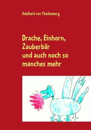 Drache, Einhorn, Zauberbär von Theilenberg,  Adelheid von