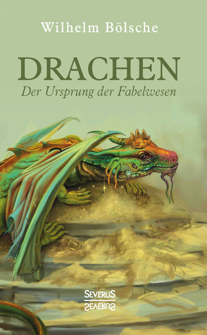 Drachen – Der Ursprung der Fabelwesen von Bölsche,  Wilhelm