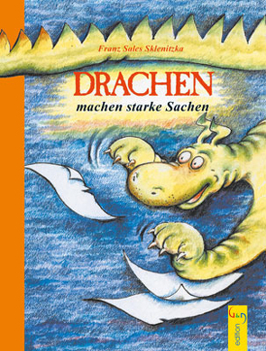 Drachen machen starke Sachen von Sklenitzka,  Franz Sales