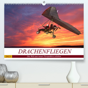 Drachenfliegen – Die Welt aus neuer Perspektive erleben (Premium, hochwertiger DIN A2 Wandkalender 2023, Kunstdruck in Hochglanz) von Robert,  Boris