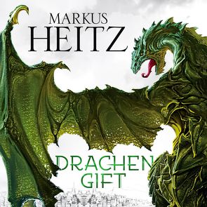 Drachengift (Die Drachen-Reihe 3) von Heitz,  Markus, Steck,  Johannes