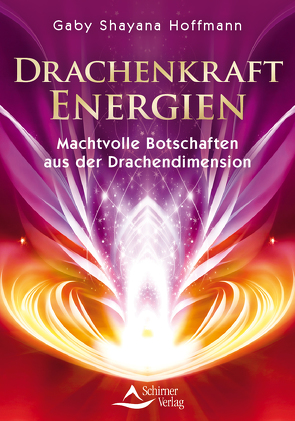 Drachenkraft-Energien – Machtvolle Botschaften aus der Drachendimension von Hoffmann,  Shayana Gaby, Schirner Verlag