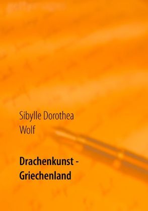 Drachenkunst – Griechenland von Wolf,  Sibylle Dorothea
