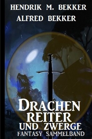 Drachenreiter und Zwerge: Fantasy Sammelband von Bekker,  Alfred, Bekker,  Hendrik M.