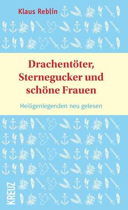 Drachentöter, Sternegucker und schöne Frauen von Reblin,  Dr. Klaus