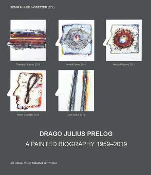 Drago Julius Prelog – Eine gemalte Biographie 1959–2019 von Heilingsetzer,  Semirah, Hilger,  Wolfgang, Hochleitner,  Martin, Prelog,  Drago J, Prelog,  Drago Julius