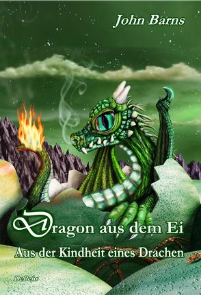 Dragon aus dem Ei – Aus der Kindheit eines Drachen von Barns,  John