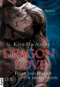Dragon Love – Feuer und Flamme für diesen Mann von MacAlister,  Katie, Pèe,  Margarethe van