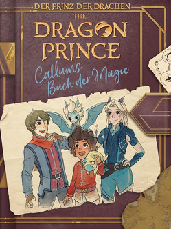 Dragon Prince – Der Prinz der Drachen: Callums Buch der Magie von West,  Tracey