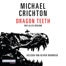 Dragon Teeth – Wie alles begann von Berr,  Klaus, Crichton,  Michael, Rohrbeck,  Oliver