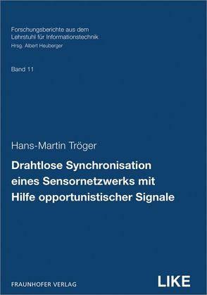 Drahtlose Synchronisation eines Sensornetzwerks mit Hilfe opportunistischer Signale. von Heuberger,  Albert, Tröger,  Hans-Martin