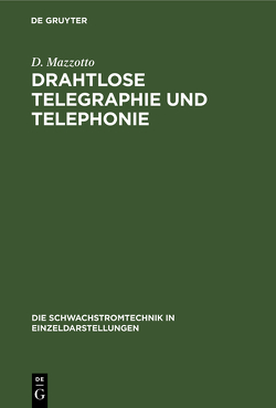 Drahtlose Telegraphie und Telephonie von Baumann,  J., Mazzotto,  D.