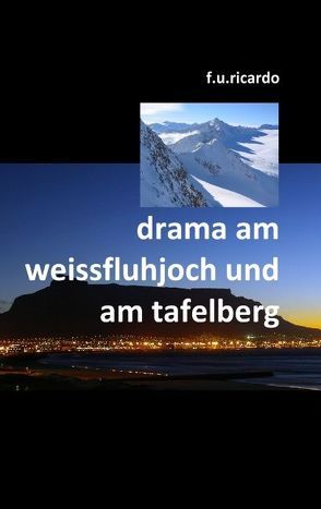 Drama am Weissfluhjoch und am Tafelberg von Ricardo,  F.U.