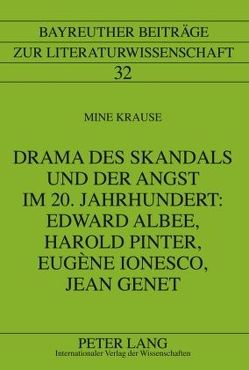 Drama des Skandals und der Angst im 20. Jahrhundert: Edward Albee, Harold Pinter, Eugène Ionesco, Jean Genet von Krause,  Mine