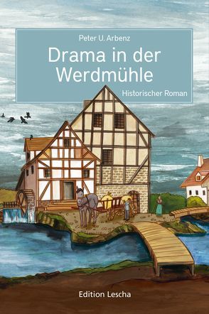 Drama in der Werdmühle von Arbenz,  Peter U.