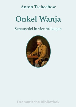 Dramatische Bibliothek / Onkel Wanja von Tschechow,  Anton