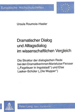 Dramatischer Dialog und Alltagsdialog im wissenschaftlichen Vergleich von Roumois-Hasler,  Ursula