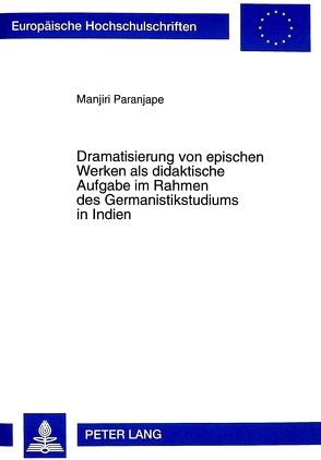 Dramatisierung von epischen Werken als didaktische Aufgabe im Rahmen des Germanistikstudiums in Indien von Paranjape Sukhad,  Manjiri