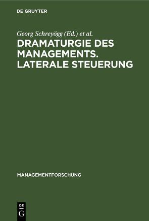 Dramaturgie des Managements. Laterale Steuerung von Conrad,  Peter, Schreyoegg,  Georg