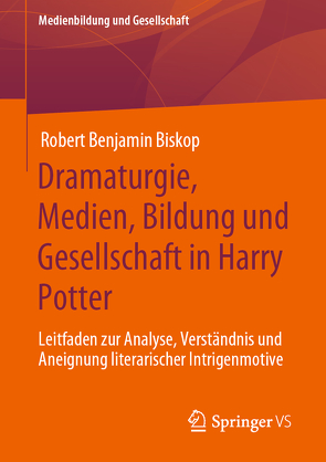 Dramaturgie, Medien, Bildung und Gesellschaft in Harry Potter von Biskop,  Robert Benjamin