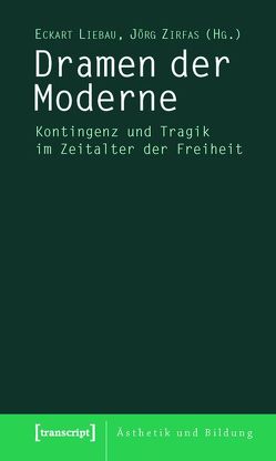 Dramen der Moderne von Liebau,  Eckart, Zirfas,  Jörg